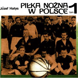 Halys J. Piłka Nożna w Polsce. Tom 1