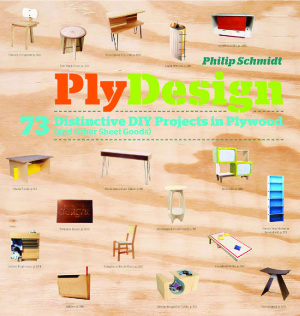 Schmidt Phillip. PlyDesign: 73 Distinctive DIY Projects in Plywood