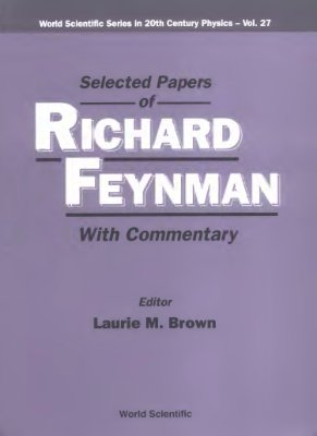 Feynman R.P.; Brown L.M. (ed.). Selected papers of Richard Feynman with Commentary