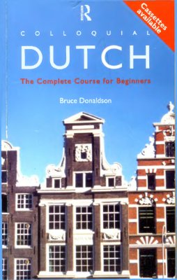 Donaldson Bruce. Colloquial Dutch. The Complete Course for Beginners