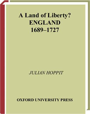 Hoppit J. A Land of Liberty? : England 1689-1727