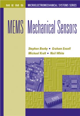 Stephen Beeby, Graham Ensell, Michael Kraft, Neil White. MEMS Mechanical Sensors