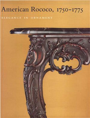Heckscher M.H. American Rococo, 1750-1775: Elegance in Ornament