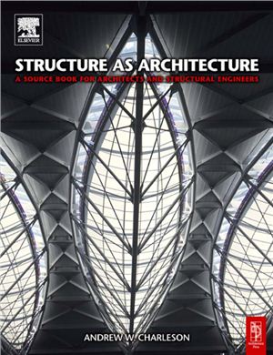 Andrew Charleson - Structure as Architecture: A Source Book for Architects and Structural Engineers