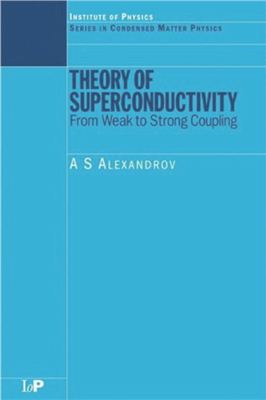 Alexandrov A.S.,Theory of Superconductivity - From Weak to Strong Coupling