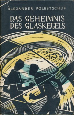 Polestschuk Alexander. Das Geheimnis des Glaskegels (Тайна стеклянного конуса)