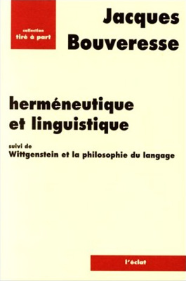 Bouveresse Jacques. Herméneutique et linguistique; suivi de, Wittgenstein et la philosophie du langage
