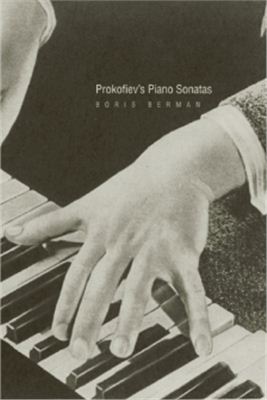 Berman Boris. Prokofievs Piano Sonatas. A Guide for the Listener and Performer