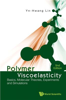 Lin Y.-H. Polymer Viscoelasticity: Basics, Molecular Theories, Experiments and Simulations