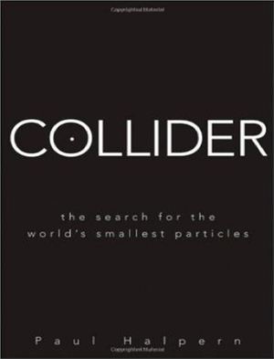 Halpern P. Collider: The Search for the World's Smallest Particles