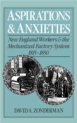 Zonderman David A. Aspirations and Anxieties: New England Workers and the Mechanized Factory System, 1815-1850