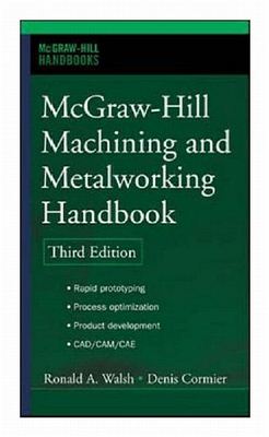 Walsh R.A., Cormier D.R. McGraw-Hill Machining and Metalworking Handbook