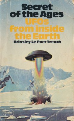 Le Poer Trench Brinsley. Secret of the Ages. UFOs from Inside the Earth