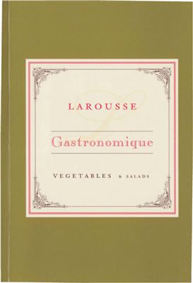 Larousse Gastronomique. Vegetables and Salads