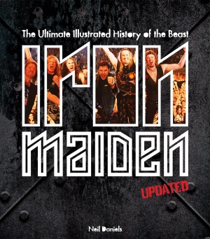 Neil Daniels. Iron Maiden. The Ultimate Illustrated History of the Beast
