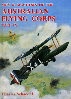 Schaedel C. Men and Machines of the Australian Flying Corps, 1914-19