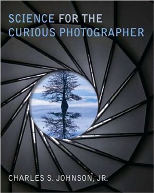 Johnson C.S.Jr. Science for the Curious Photographer: An Introduction to the Science of Photography