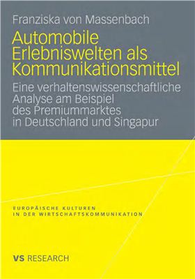 Massenbach F. Automobile Erlebniswelten als Kommunikationsmittel: Eine verhaltenswissenscha. Analyse am Beispiel des Premiummarktes in Deutschland und Singapur