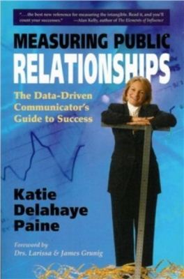 Paine K.D. Measuring Public Relationships. The Data-Driven Communicator's Guide to Success