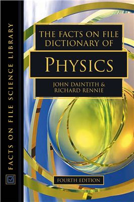 Daintith John, Rennie Richard. The Facts On File Dictionary of Physics