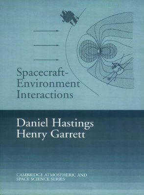 Hastings D., Garrett H. Spacecraft-Environment Interactions