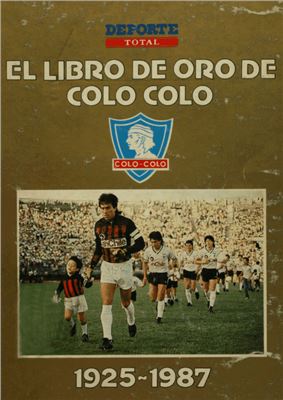 Arellano D. El Libro de Oro de Colo-Colo 1925-1987