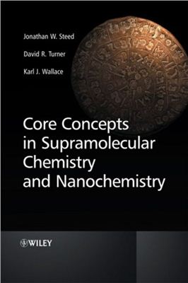 Jonathan W. Steed, David R. Turner, Karl Wallace. Core Concepts in Supramolecular Chemistry and Nanochemistry
