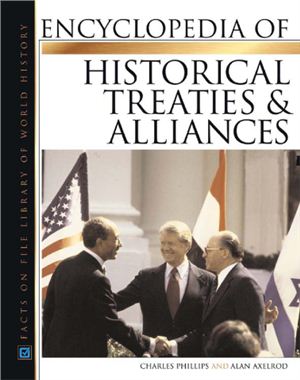 Phillips Charles and Axelrod Alan. Encyclopedia Of Historical Treaties And Alliances
