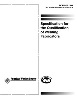 AWS B5.17-2008 Specification for the Qualification of Welding Fabricators