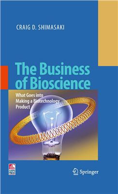 Shimasaki Craig D. The Business of Bioscience: What goes into making a Biotechnology Product