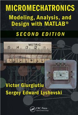 Giurgiutiu V., Lyshevski S.E. Micromechatronics. Modeling, Analysis, and Design with Matlab