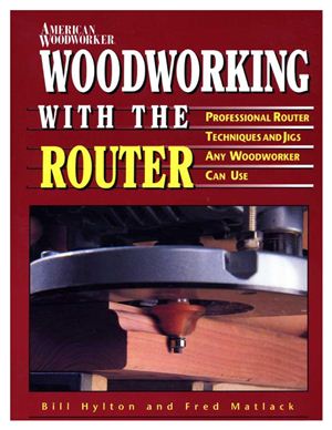 Hilton B., Matlack F. Woodworking With The Router