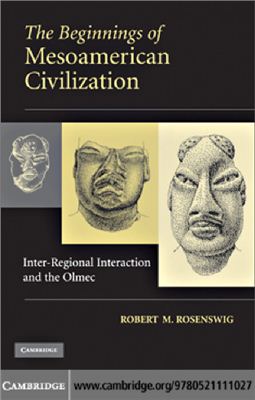 Rosenswig Robert M. The Beginnings of Mesoamerican Civilization: Inter-Regional Interaction and the Olmec