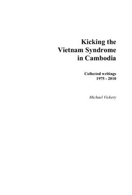 Vickery M. Kicking the Vietnam Syndrome in Cambodia, Collected Writings 1975-2010