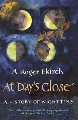 Ecirch A.R. At Day's Close: A History of Nighttime