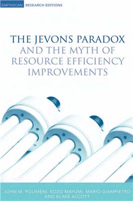 The Jevons Paradox and the Myth of Resource Efficiency Improvements. John M. Polimeni, Kozo Mayumi, Mario Giampietro and Blake Alcott