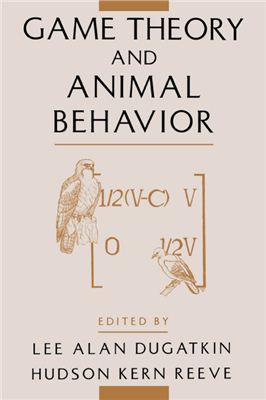 Dugatkin L.A., Reeve H.K. (editors) Game Theory and Animal Behavior