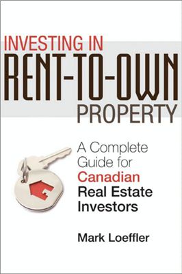 Loeffler M. Investing in Rent-to-Own Property: A Complete Guide for Canadian Real Estate Investors