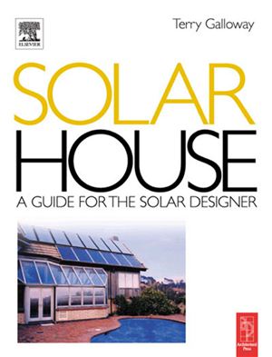 Galloway T. Solar House: A Guide for the Solar Designer (Солнечный дом: справочник для дизайнера)
