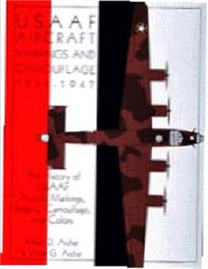 Archer Victor G., Archer Robert D. USAAF Aircraft Markings and Camouflage 1941-1947: The History of USAAF Aircraft Markings, Insignia, Camouflage, and Colors