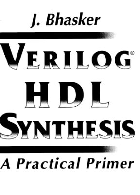 Bhasker J. Verilog HDL Synthesis. A Practical Primer