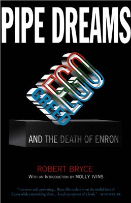 Bryce R. Pipe Dreams: Greed, Ego, and the Death of Enron