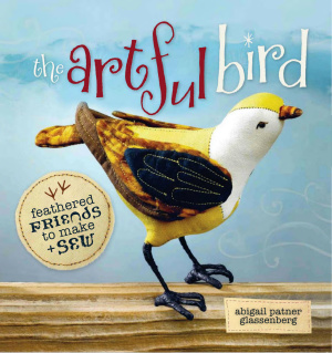 Glassenberg Abigail Patner. The Artful Bird: Feathered Friends to Make and Sew