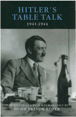 Hugh Redwald Trevor-Roper. Hitler's Table Talk