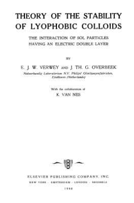 Verwey W. Overbeek G. Theory of the stability of lyophobic colloids. The interaction of sol particles having an electric double layer