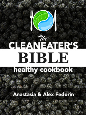 Федорин Алексей, Федорина Анастасия. The Cleaneater’s Bible healthy cookbook