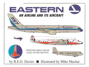 Davies R.E. G. Eastern: An Airline and its Aircraft (From the Great Sliver Fleet to the Shuttle)