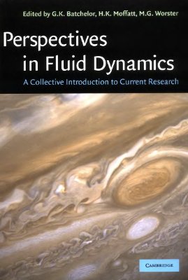Batchelor G.K., Moffatt H.K., Worster M.G. Perspectives in Fluid Dynamics: A Collective Introduction to Current Research