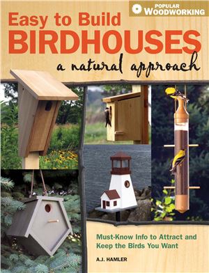Hamler A.J. Easy to Build Birdhouses: A Natural Approach