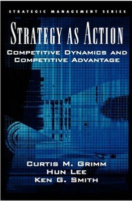 Под ред. Curtis M. Grimm, Hun Lee, Ken G. Smith. Strategy as Action